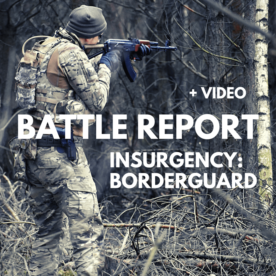 BATTLEREPORT: Insurgency – Borderguard + VIDEO